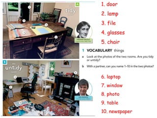 1. door
2. lamp
3. file
4. glasses
5. chair
6. laptop
7. window
8. photo
9. table
10. newspaper
 