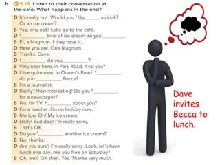 Dave
invites
Becca to
lunch.
 
