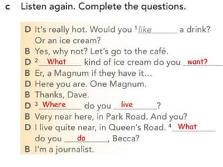 What want?
Where live
What
do
 