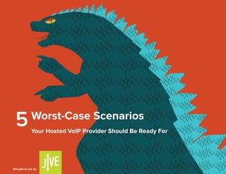 Worst-Case Scenarios
Your Hosted VoIP Provider Should Be Ready For
5
Brought to you by
 