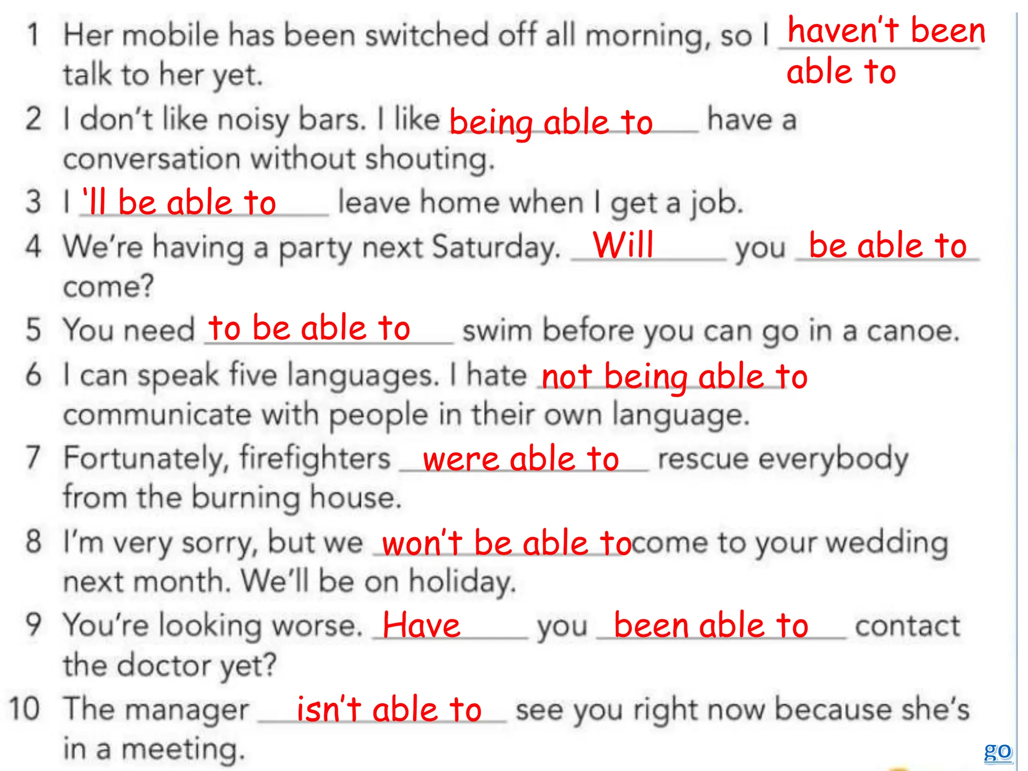 haven’t been
able to
being able to
‘ll be able to
Will be able to
to be able to
not being able to
were able to
won’t be able to
Have been able to
isn’t able to
 