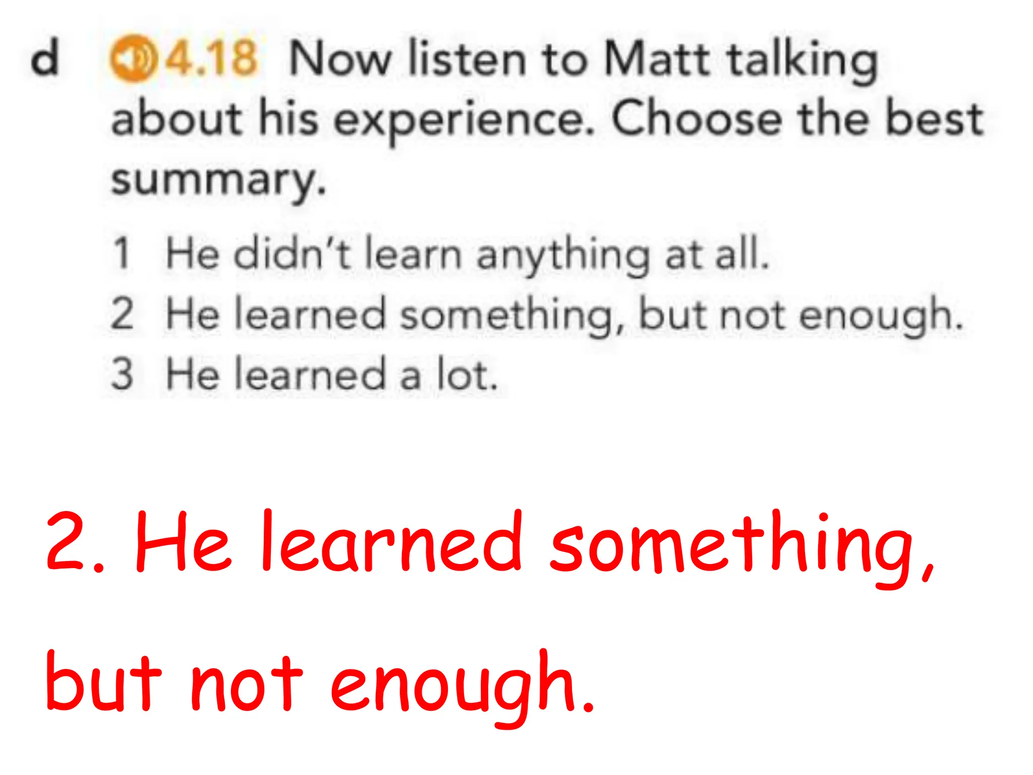2. He learned something,
but not enough.
 