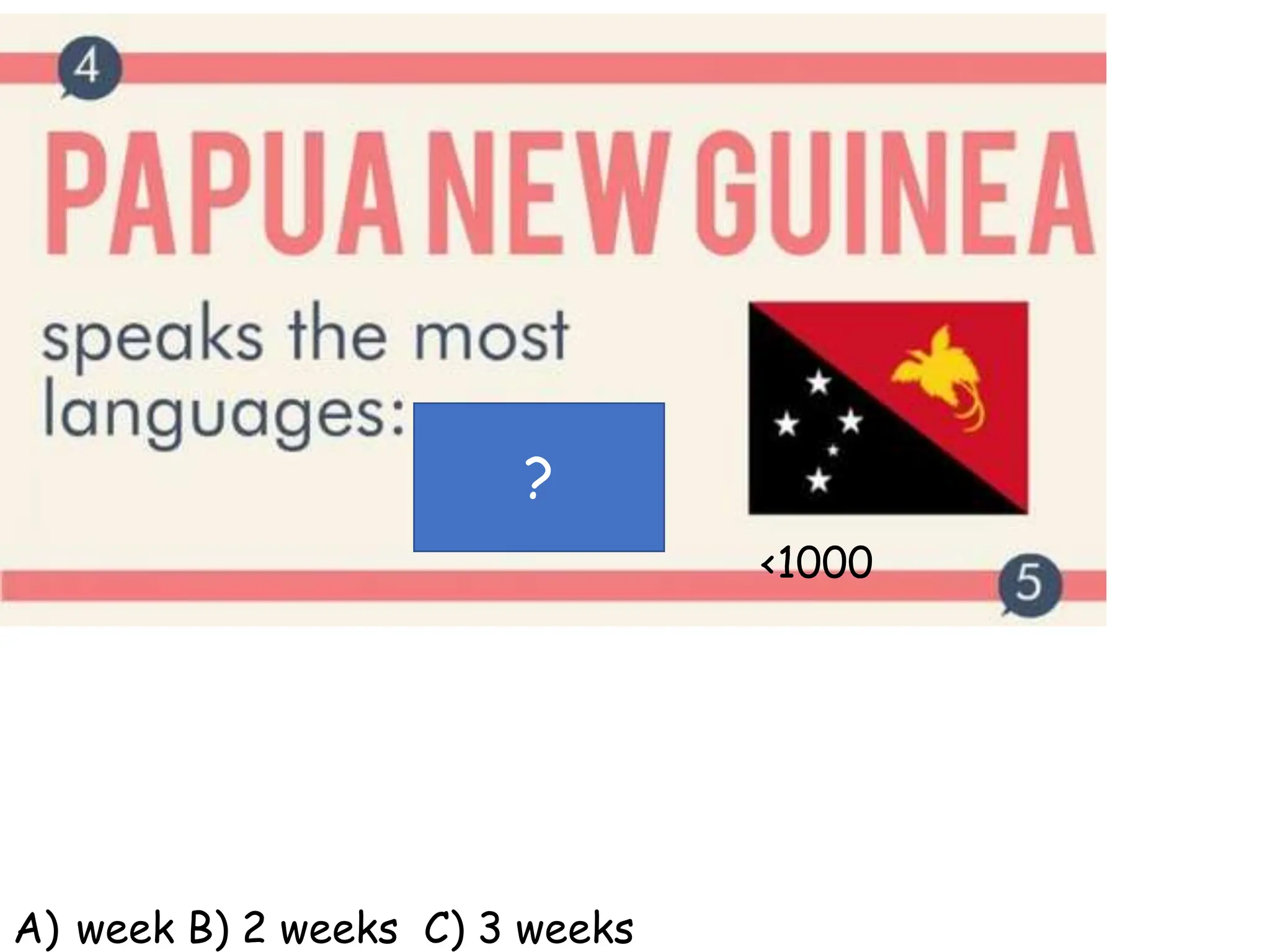 ?
?
<1000
A) week B) 2 weeks C) 3 weeks
 