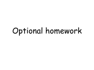 Optional homework
 