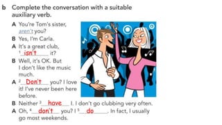 isn’t
Don’t
have
don’t do
 