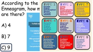 According to the principles of the
Enneagram, how many personality types
are there?
A) 4
B) 7
C) 9
 