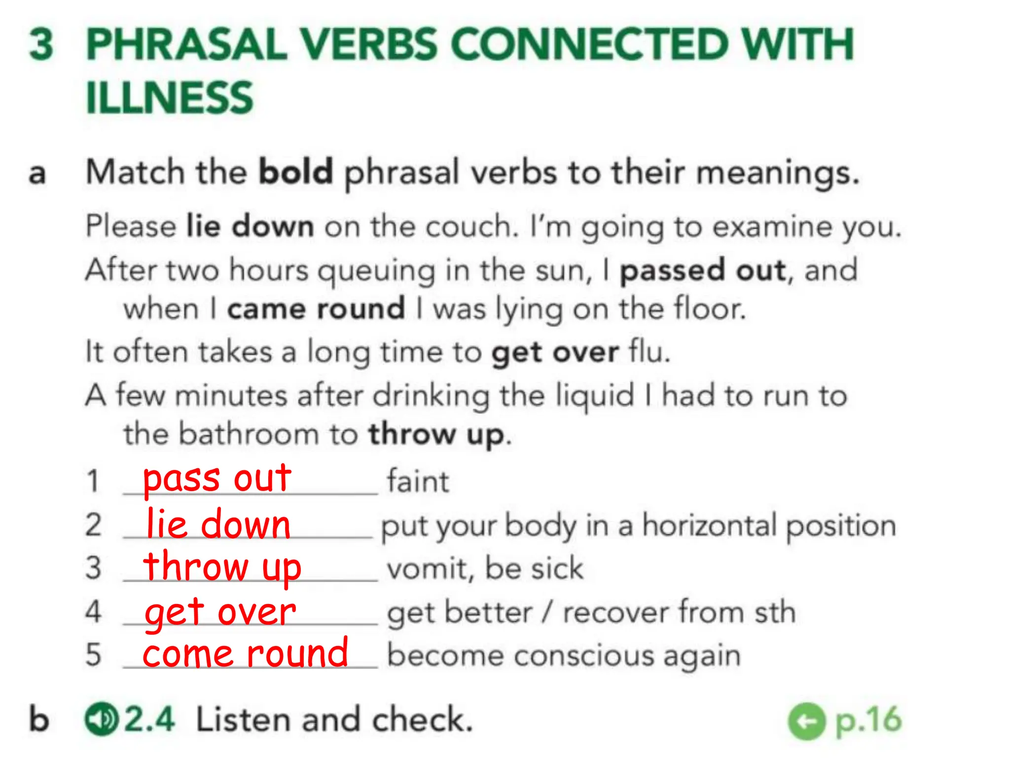 pass out
lie down
throw up
get over
come round
 