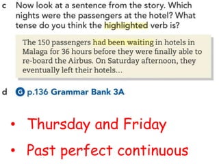 • Thursday and Friday
• Past perfect continuous
 
