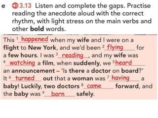 happened
flying
reading
watching heard
turned having
came
born
 