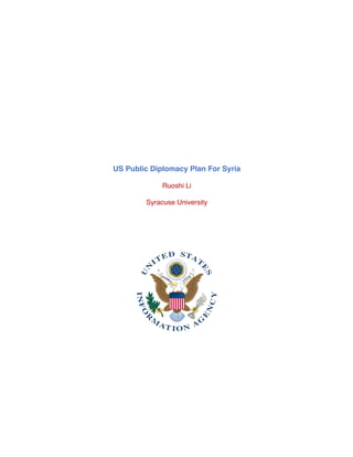 US Public Diplomacy Plan For Syria
Ruoshi Li
Syracuse University
 