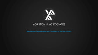 Manufacturer Representative and Consultant for the Sign Industry
YORSTON & ASSOCIATES
 