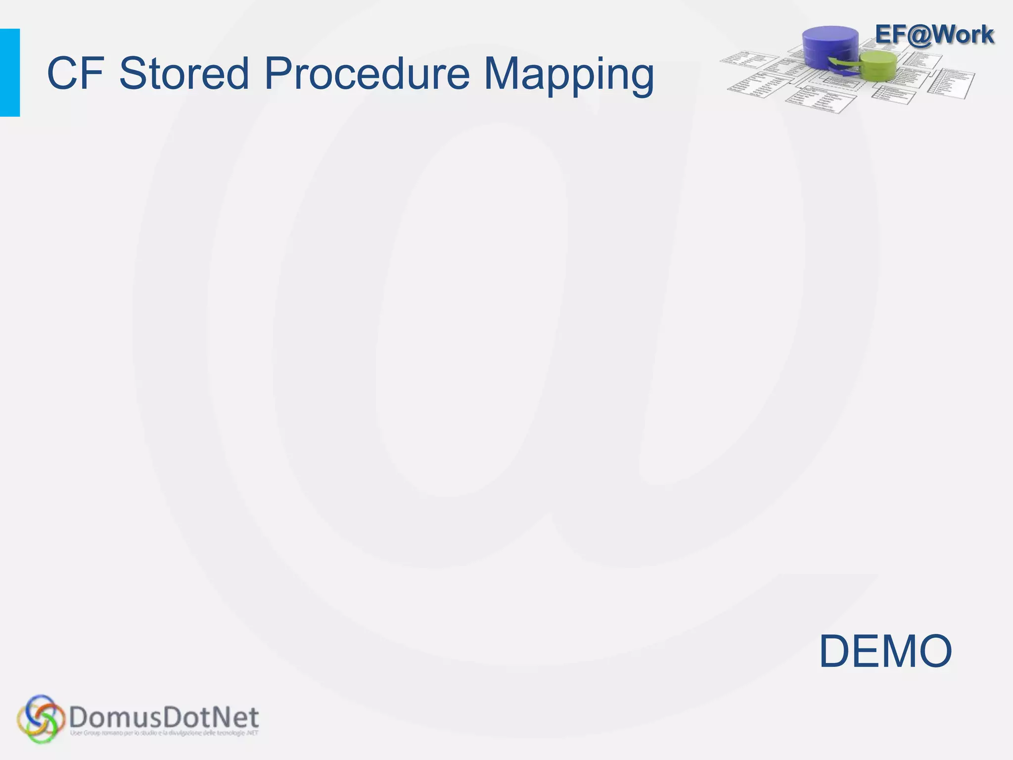 EF@Work
DEMO
CF Stored Procedure Mapping
 