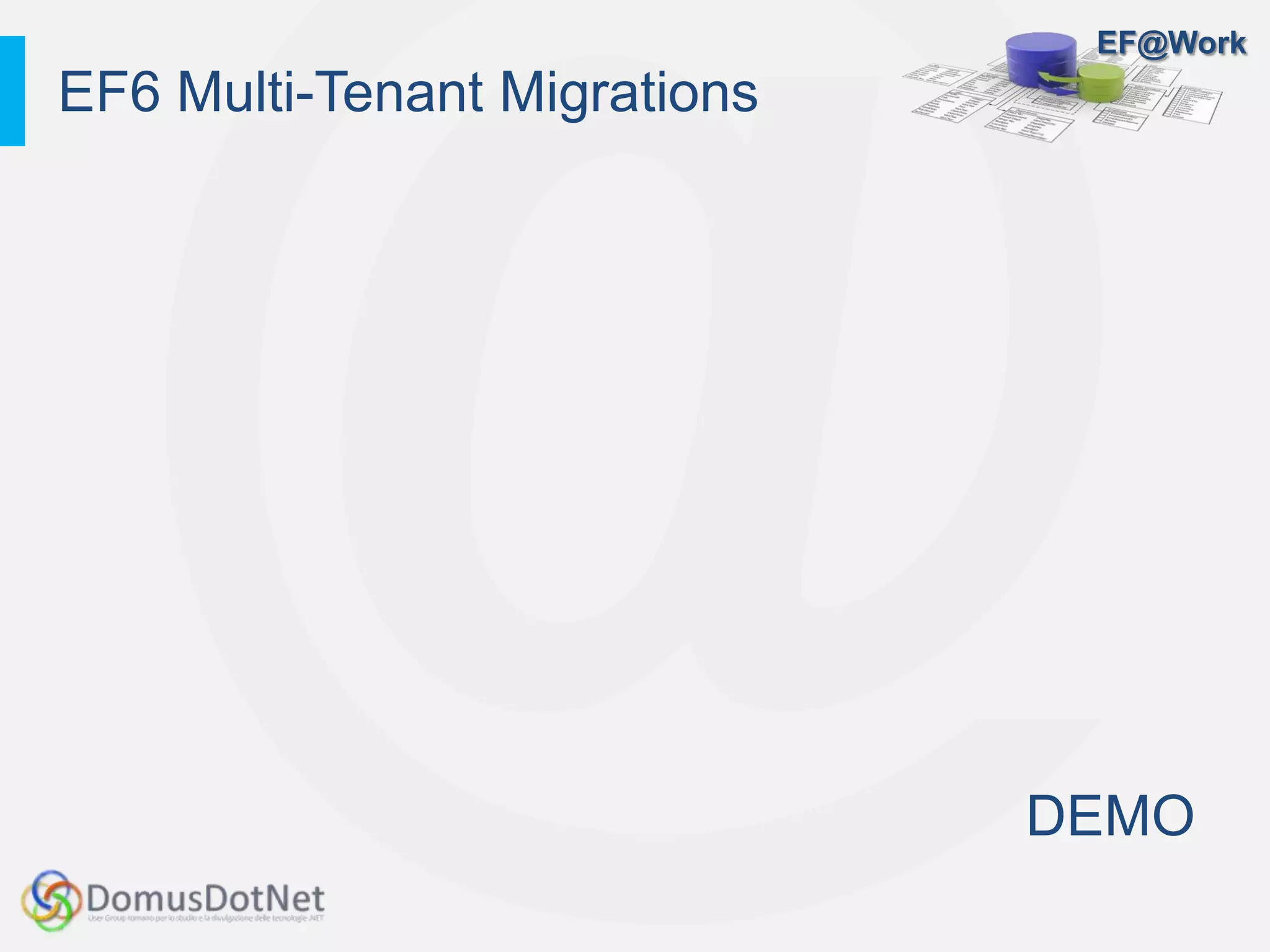 EF@Work
DEMO
EF6 Multi-Tenant Migrations
 
