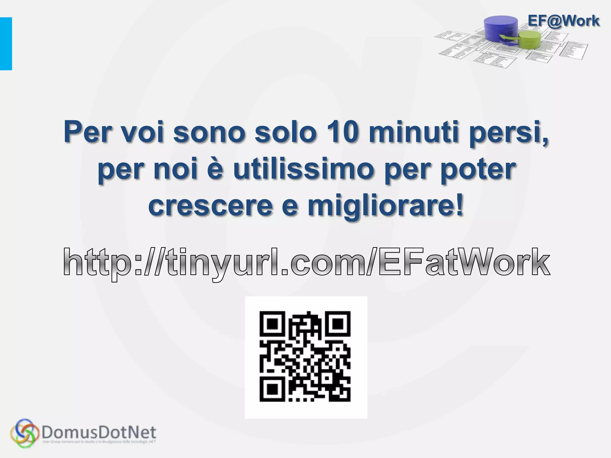 EF@Work
Per voi sono solo 10 minuti persi,
per noi è utilissimo per poter
crescere e migliorare!
 