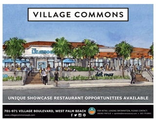 For retail leasing information, please contact:701-971 Village Boulevard, West Palm Beach
Unique Showcase Restaurant Opportunities Available
ANDREI PINTILIE • apintilie@terranovacorp.com • 305.779.8903
www.villagecommonswpb.com
 