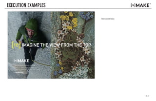 PG. 17
v. 01
v. 03
EXECUTION EXAMPLES
PRINT ADVERTISING
Refurbished outdoor clothing
from the best manufacturers.
(Use the savings to buy a new rope.)
remake.com
IMAGINE THE VIEW FROM THE TOP
 