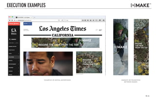 PG. 18
v. 01
v. 03
EXECUTION EXAMPLES
Refurbished outdoor clothing
from the best manufacturers.
(Use the savings to buy a new rope.)
Refurbished outdoor
clothing from the best
manufacturers. (Use the
savings to buy a new rope.)
IMAGINE THE VIEW FROM THE TOP
IMAGINE
THE VIEW
FROM THE TOP
Refurbished outdoor
clothing from the best
manufacturers. (Use the
savings to buy a new rope.)
Refurbished outdoor
clothing from the best
manufacturers. (Use the
savings to buy a new rope.)
IMAGINE
THE VIEW
FROM THE TOP
Refurbished outdoor
clothing from the best
manufacturers. (Use the
savings to buy a new rope.)
Refurbished outdoor clothing
from the best manufacturers.
(Use the savings to buy a new rope.)
Refurbished outdoor
clothing from the best
manufacturers. (Use the
savings to buy a new rope.)
IMAGINE THE VIEW FROM THE TOP
IMAGINE
THE VIEW
FROM THE TOP
Refurbished outdoor
clothing from the best
manufacturers. (Use the
savings to buy a new rope.)
Refurbished outdoor
clothing from the best
manufacturers. (Use the
savings to buy a new rope.)
IMAGINE
THE VIEW
FROM THE TOP
Refurbished outdoor
clothing from the best
manufacturers. (Use the
savings to buy a new rope.)
Refurbished outdoor clothing
from the best manufacturers.
(Use the savings to buy a new rope.)
Refurbished outdoor
clothing from the best
manufacturers. (Use the
savings to buy a new rope.)
IMAGINE THE VIEW FROM THE TOP
IMAGINE
THE VIEW
FROM THE TOP
Refurbished outdoor
clothing from the best
manufacturers. (Use the
savings to buy a new rope.)
Refurbished outdoor
clothing from the best
manufacturers. (Use the
savings to buy a new rope.)
IMAGINE
THE VIEW
FROM THE TOP
Refurbished outdoor
clothing from the best
manufacturers. (Use the
savings to buy a new rope.)
ANIMATE OR TRANSITION
BETWEEN IMAGES
EXAMPLES OF DIGITAL ADVERTISING
 
