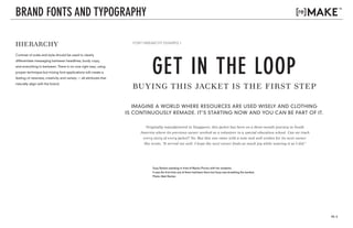 PG. 9
v. 01
v. 03
HIERARCHY
Contrast of scale and style should be used to clearly
differentiate messaging between headlines, body copy,
and everything in between. There is no one right way; using
proper technique but mixing font applications will create a
feeling of newness, creativity and variety — all attributes that
naturally align with the brand.
BRAND FONTS AND TYPOGRAPHY
FONT HIERARCHY EXAMPLE 1
BU Y ING THIS JACKET IS THE FIRST STEP
IMAGINE A WORLD WHERE RESOURCES ARE USED WISELY AND CLOTHING
IS CONTINUOUSLY REMADE. IT'S STARTING NOW AND YOU CAN BE PART OF IT.
Susy Renton standing in front of Machu Picchu with her students.
It was the first time any of them had been there but Susy was breathing the hardest.
Photo: Matt Renton
GET IN THE LOOP
Originally manufactured in Singapore, this jacket has been on a three-month journey in South
America where its previous owner worked as a volunteer in a special education school. Can we track
every story of every jacket? No. But this one came with a note and well wishes for its next owner.
She wrote, "It served me well. I hope the next owner finds as much joy while wearing it as I did."
 