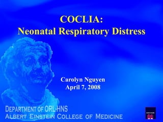 COCLIA: Neonatal Respiratory Distress Carolyn Nguyen April 7, 2008 