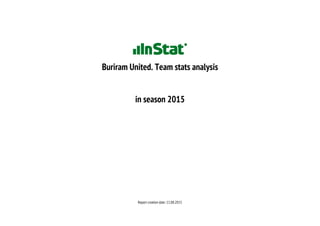 Buriram United. Team stats analysis
in season 2015
Report creation date: 11.08.2015
 