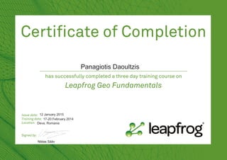 Issue date:
Training date:
Location:
Certiﬁcate of Completion
has successfully completed a three day training course on
Leapfrog Geo Fundamentals
Signed by:
Panagiotis Daoultzis
12 January 2015
17-20 February 2014
Deva, Romania
Niklas Sääv
 