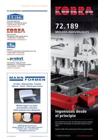 www.cpi-worldwide.com PHI – Planta de Hormigón Internacional – 4 | 2015
PRODUCTOS Y LOSAS DE HORMIGON
Zenith Maschinenfabrik GmbH
Zenith-Straße 1, 57290 Neunkirchen, Alemania
T +49 2735 779234, F +49 2735 779211
info@zenith de, www.zenith.de
Kobra Formen GmbH
Plohnbachstraße 1, 08485 Lengenfeld, Alemania
T +49 37606 3020, F +49 37606 30222
info@kobragroup.com, www.kobragroup.com
Euromecc S.r.l.
SS 192 Km 79, Casella Postale 163, 95045 Misterbianco (CT), Italia
T +39 095 7130011, F +39 095 7130115
info@euromecc.com, www.euromecc.com
Probst Greiftechnik · Verlegesysteme GmbH
Gottlieb-Daimler-Str. 6, 71729 Erdmannhausen, Alemania
T +49 7144 330926, F +49 7144 330950
info@probst.eu, www.probst.eu
MÁS INFORMACIÓN
MANN Modell & Formenbau
Albiger Straße 53 - 55 .
55232 Alzey, Alemania
T +49 6731 7087 .
F +49 6731 6542
office@mann-formen.de
Arriates .
Balaustradas .
Fuentes
Bancos .
Urnas .
Placas para muros
Moldes según sus datos
para bordillos, bolardos,
bolas patrones para adoquines
04a-Waren_60-75_es_Layout 1 07.07.15 15:29 Seite 75
 