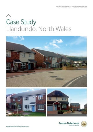 www.deesidetimberframe.com
Case Study
Llandundo, North Wales
PRIVATE RESIDENTIAL PROJECT CASE STUDY
 
