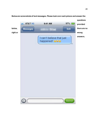 20
Below are screenshots of text messages. Please look over each picture and answer the
questions
provided
below, there are no
right or wrong
answers.
 