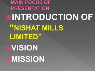INTRODUCTION OF
“NISHAT MILLS
LIMITED”
VISION
MISSION
 
