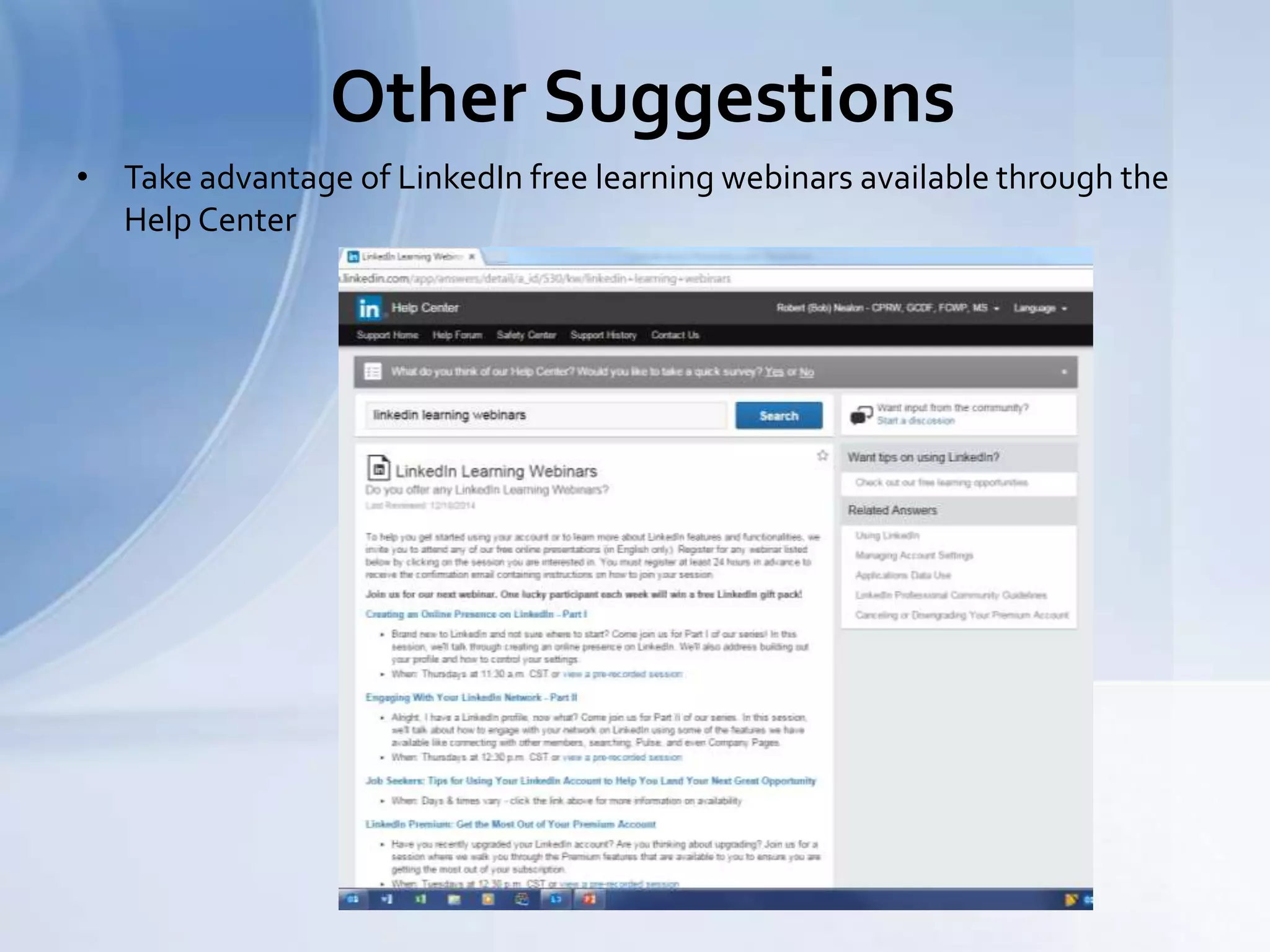 Other Suggestions
• Take advantage of LinkedIn free learning webinars available through the
Help Center
 