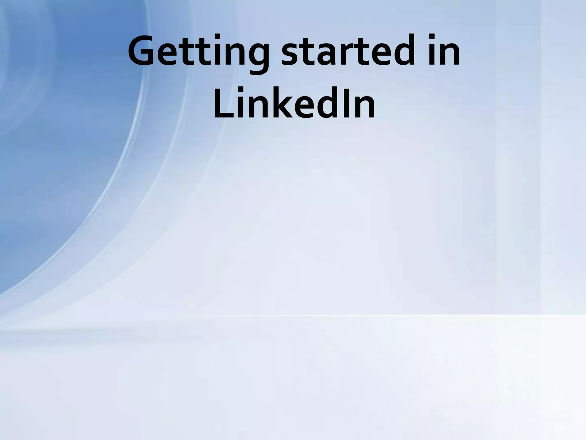 Getting started in
LinkedIn
 