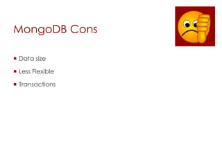 MongoDB Cons
 Data size
 Less Flexible
 Transactions
 
