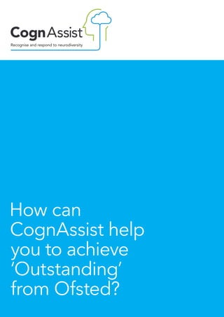 How can
CognAssist help
you to achieve
‘Outstanding’
from Ofsted?
 