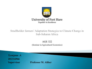 AGE 322
(Seminar in Agricultural Economics)
Tyenjana .A
201316966
Supervisor Professor M. Aliber
 