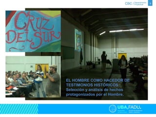9 
EL HOMBRE COMO HACEDOR DE 
TESTIMONIOS HISTÓRICOS 
Selección y análisis de hechos 
protagonizados por el Hombre. 
 