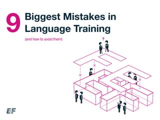 (and how to avoid them) ?
Biggest Mistakes in
Language Training9
 