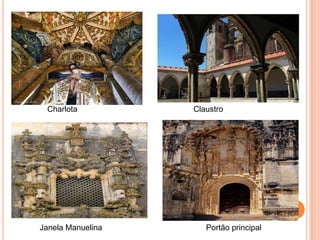 Charlota          Claustro




Janela Manuelina      Portão principal
 
