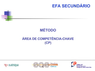 MÉTODO ÁREA DE COMPETÊNCIA-CHAVE (CP) EFA SECUNDÁRIO 