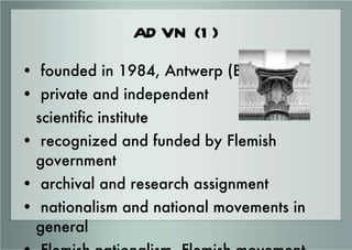 ADVN (1) <ul><li>founded in 1984, Antwerp (BE) </li></ul><ul><li>private and independent  </li></ul><ul><li>scientific ins...