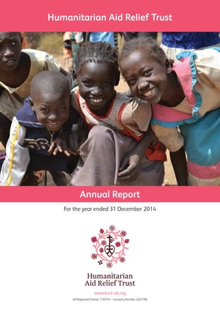 UK Registered Charity: 1107341 Company Number: 5227785
Humanitarian Aid Relief Trust
Annual Report
For the year ended 31 December 2014
 
