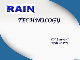 TECHNOLOGYTECHNOLOGY
CH.BhavaniCH.Bhavani
127R1A05H9127R1A05H9
 