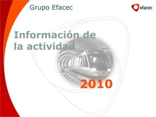 Grupo Efacec



Información de
la actividad



                 2010
 
