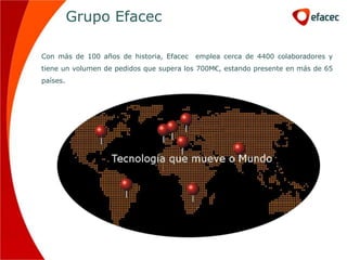 Grupo Efacec

Con más de 100 años de historia, Efacec   emplea cerca de 4400 colaboradores y
tiene un volumen de pedidos que supera los 700M€, estando presente en más de 65
países.
 