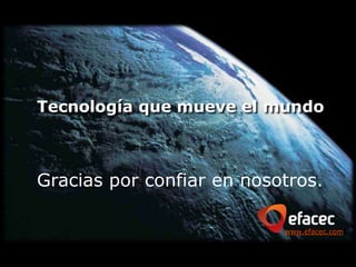 Tecnología que mueve el mundo



Gracias por confiar en nosotros.

                           www.efacec.com
 
