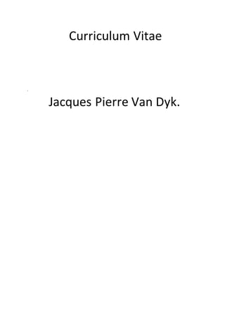 Curriculum Vitae
.
Jacques Pierre Van Dyk.
 
