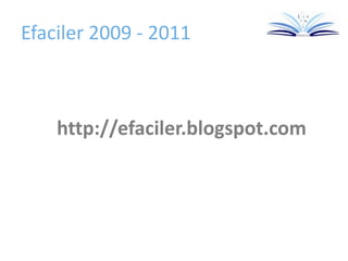 Efaciler 2009 - 2011
http://efaciler.blogspot.com
 