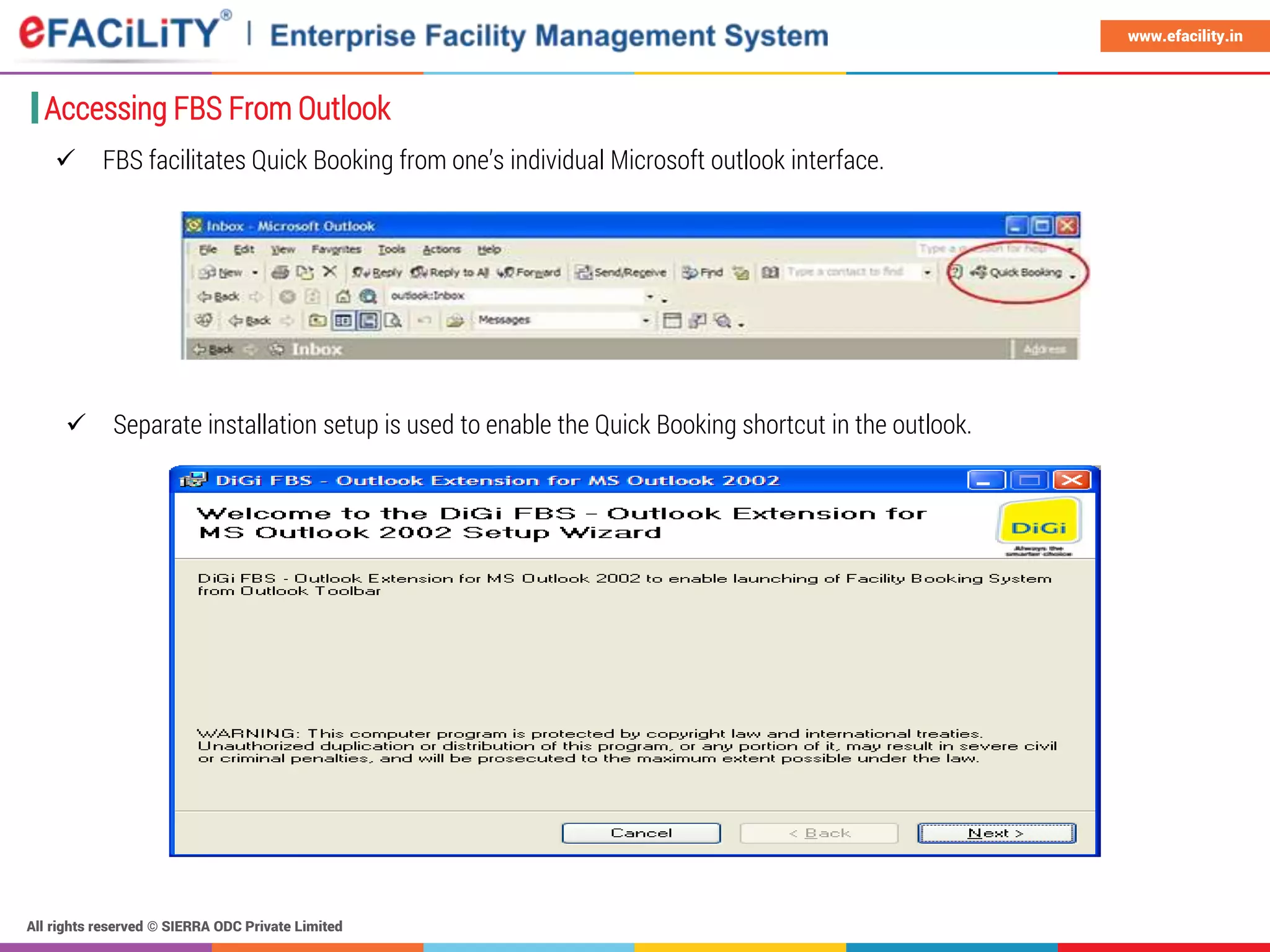 All rights reserved © SIERRA ODC Private Limited
www.efacility.in
Accessing FBS From Outlook
 FBS facilitates Quick Booking from one’s individual Microsoft outlook interface.
 Separate installation setup is used to enable the Quick Booking shortcut in the outlook.
 