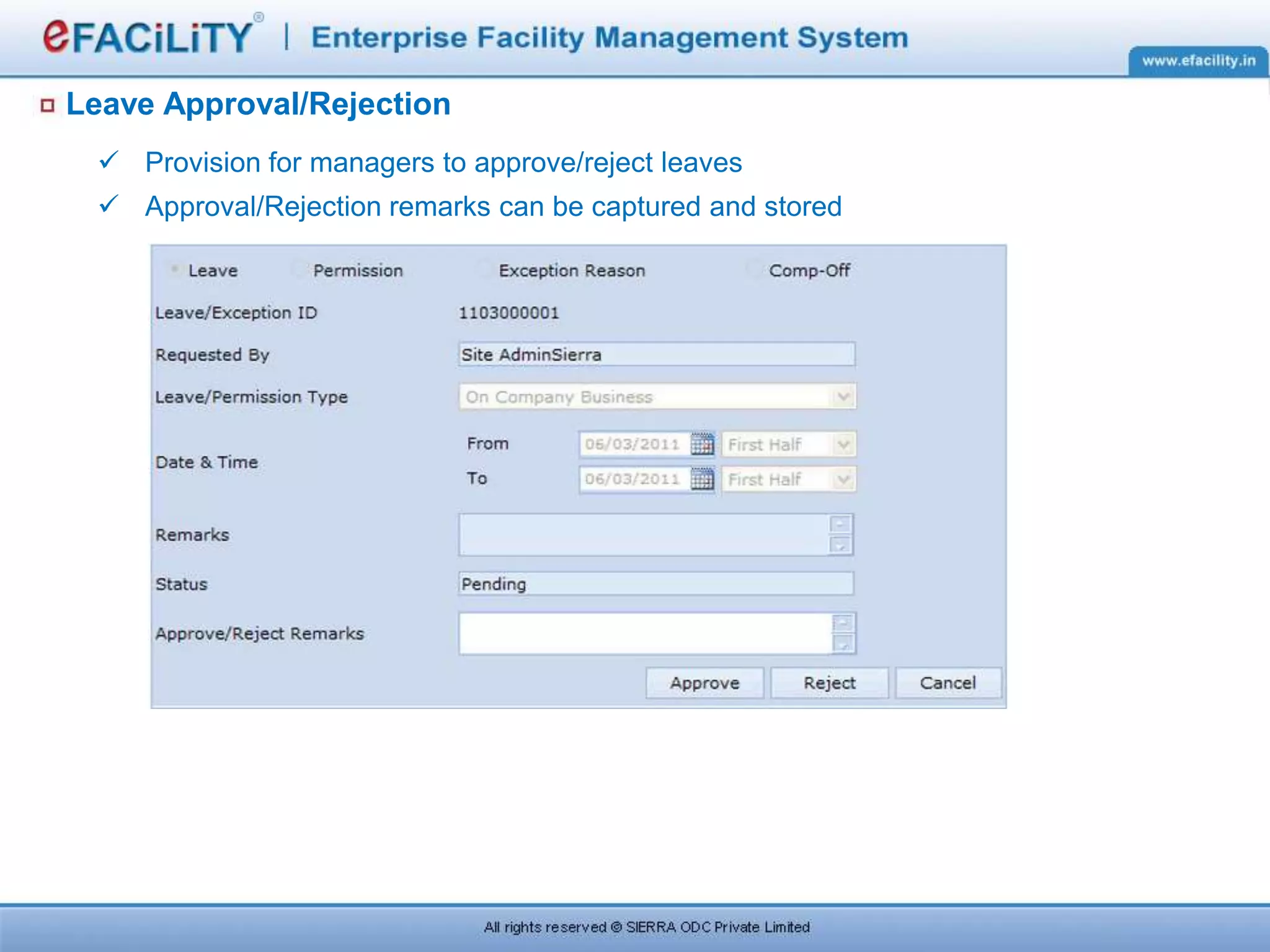 Leave Approval/Rejection
 Provision for managers to approve/reject leaves
 Approval/Rejection remarks can be captured and stored
 