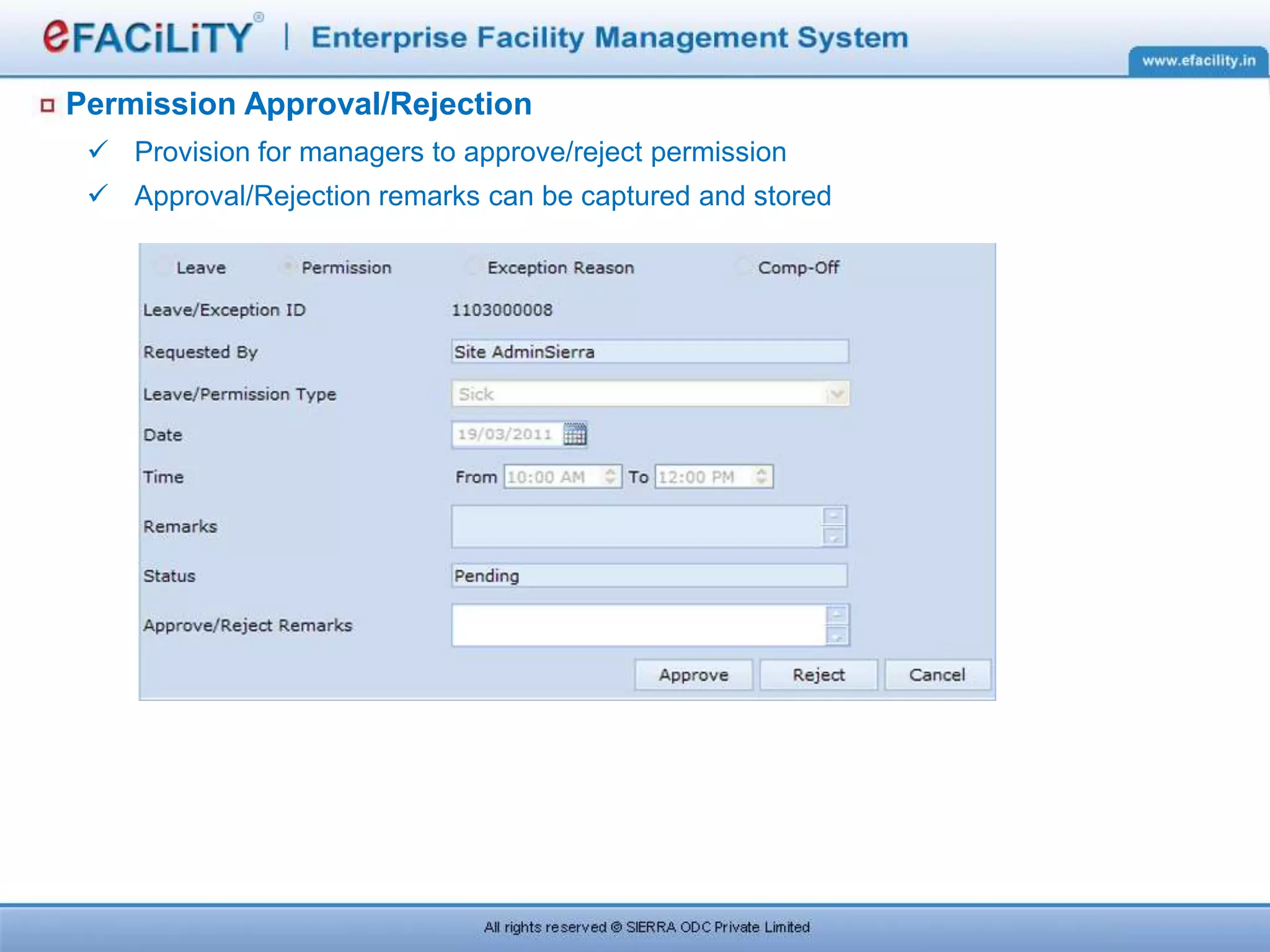 Permission Approval/Rejection
 Provision for managers to approve/reject permission
 Approval/Rejection remarks can be captured and stored
 