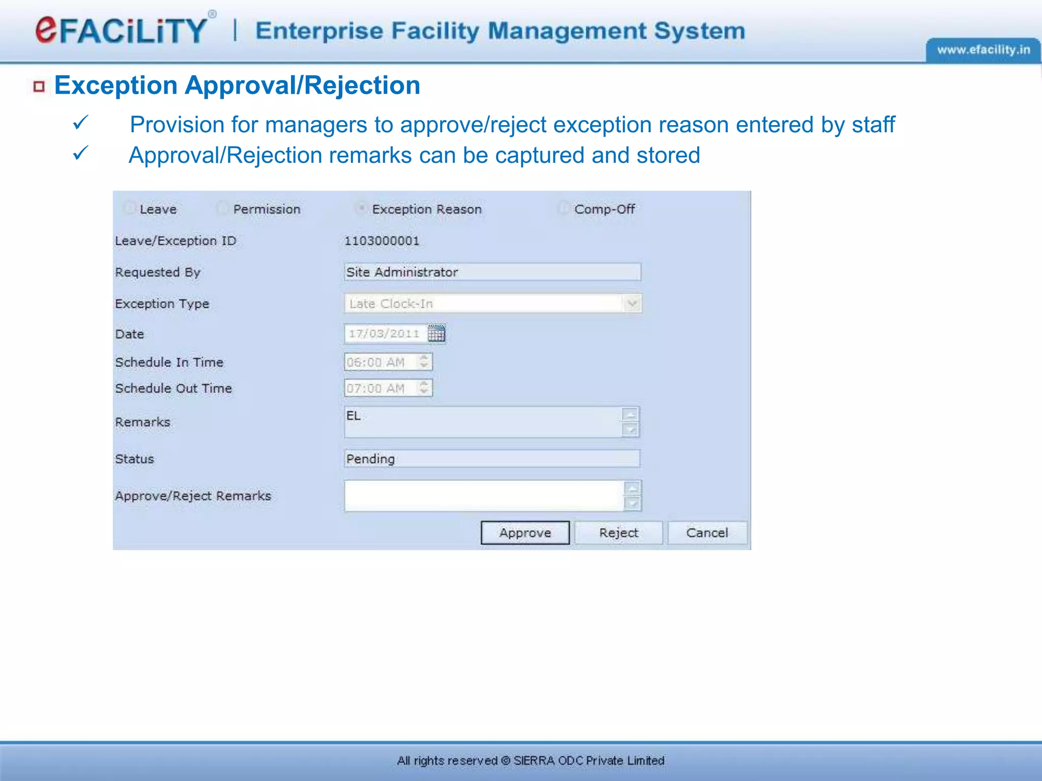 Exception Approval/Rejection
 Provision for managers to approve/reject exception reason entered by staff
 Approval/Rejection remarks can be captured and stored
 